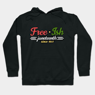 Juneteenth Free-Ish Since 19th of June 1865 - Black History Month Hoodie